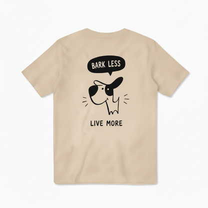 Bark Less, Live More Tee