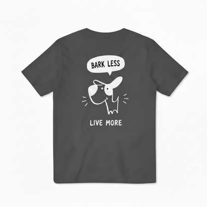 Bark Less, Live More Tee
