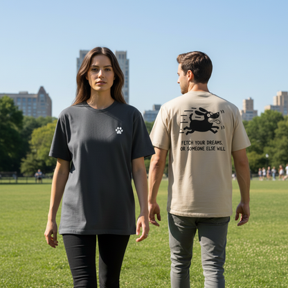 Fetch Your Dreams. Or Someone Else Will. Tee