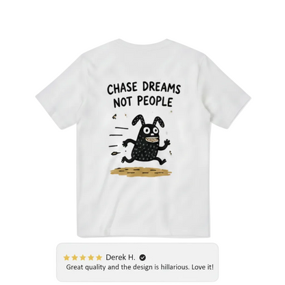 Chase Dreams Not People Tee