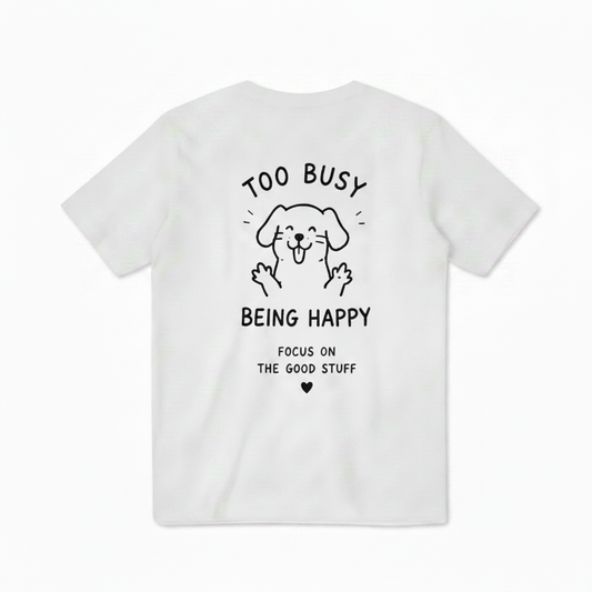 Too Busy Being Happy Tee