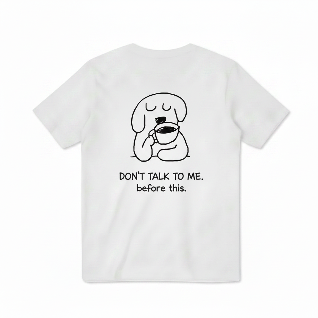 Don't Talk to Me. Before This. Tee