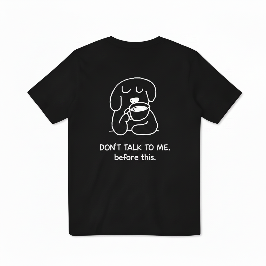 Don't Talk to Me. Before This. Tee