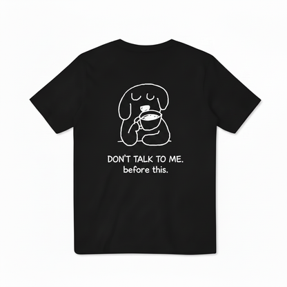 Don't Talk to Me. Before This. Tee