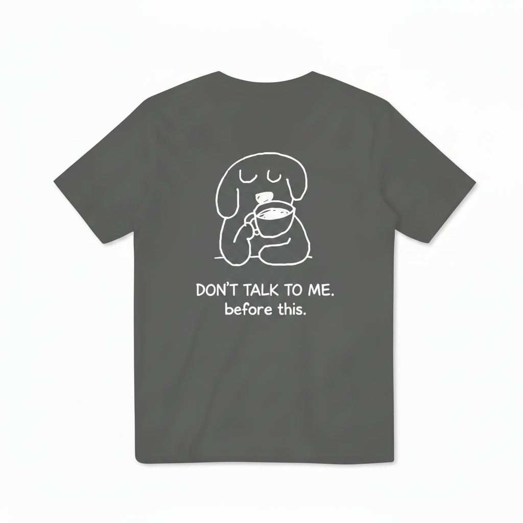 Don't Talk to Me. Before This. Tee