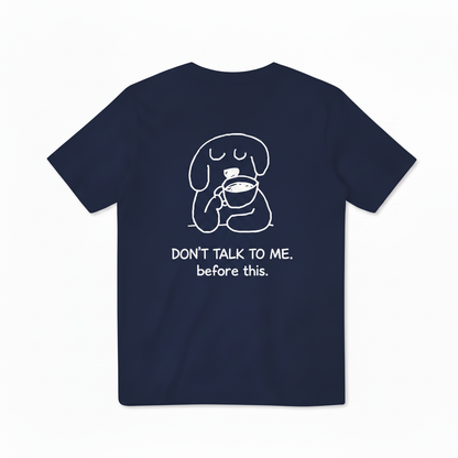 Don't Talk to Me. Before This. Tee