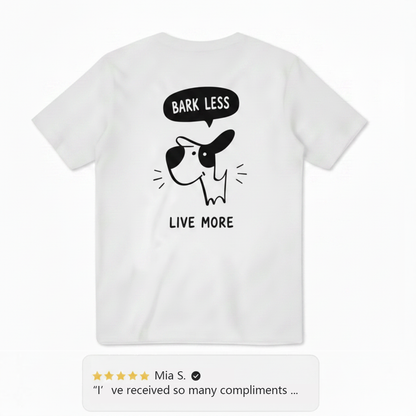 Bark Less, Live More Tee