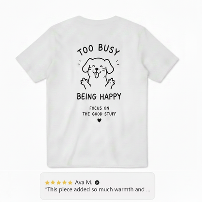 Too Busy Being Happy Tee