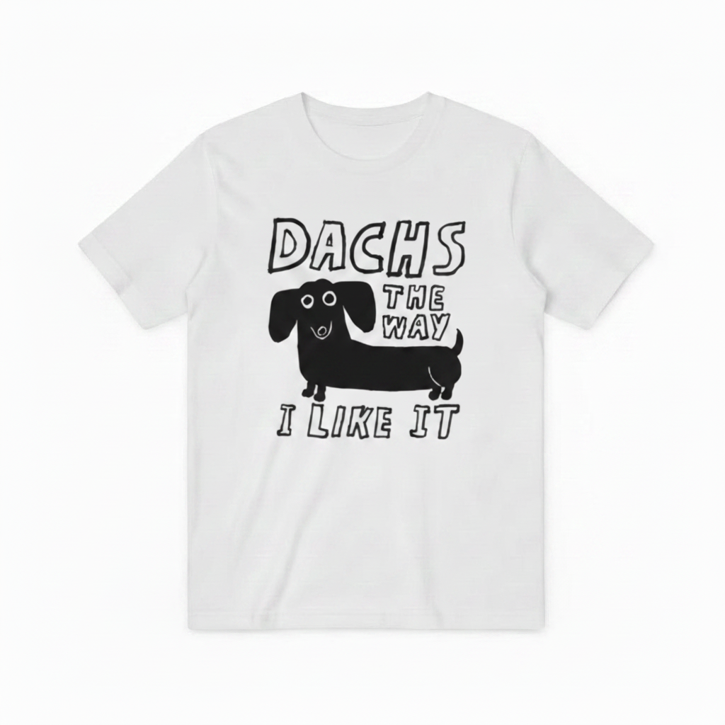 Dachs the Way I Like It Funny Dachshund Graphic Tee T7126