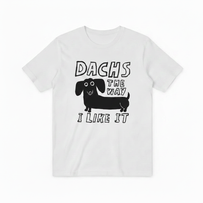 Dachs the Way I Like It Funny Dachshund Graphic Tee T7126
