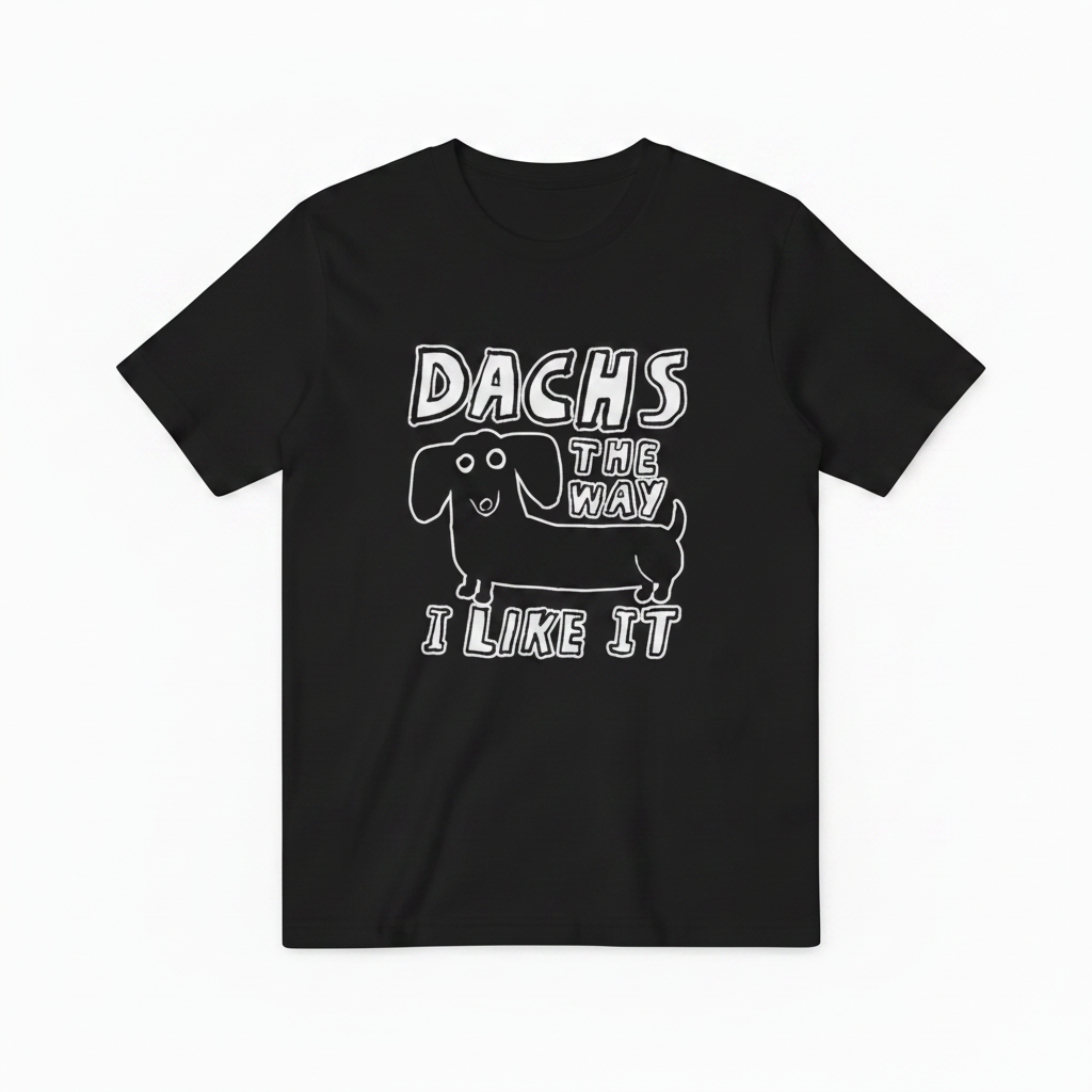 Dachs the Way I Like It Funny Dachshund Graphic Tee T7126