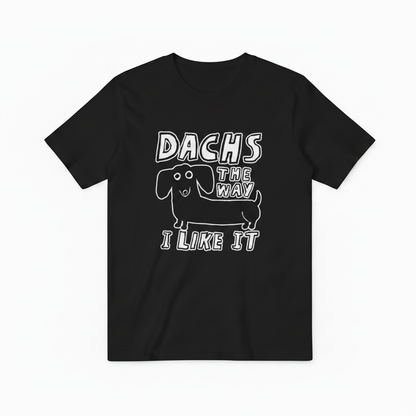 Dachs the Way I Like It Funny Dachshund Graphic Tee T7126