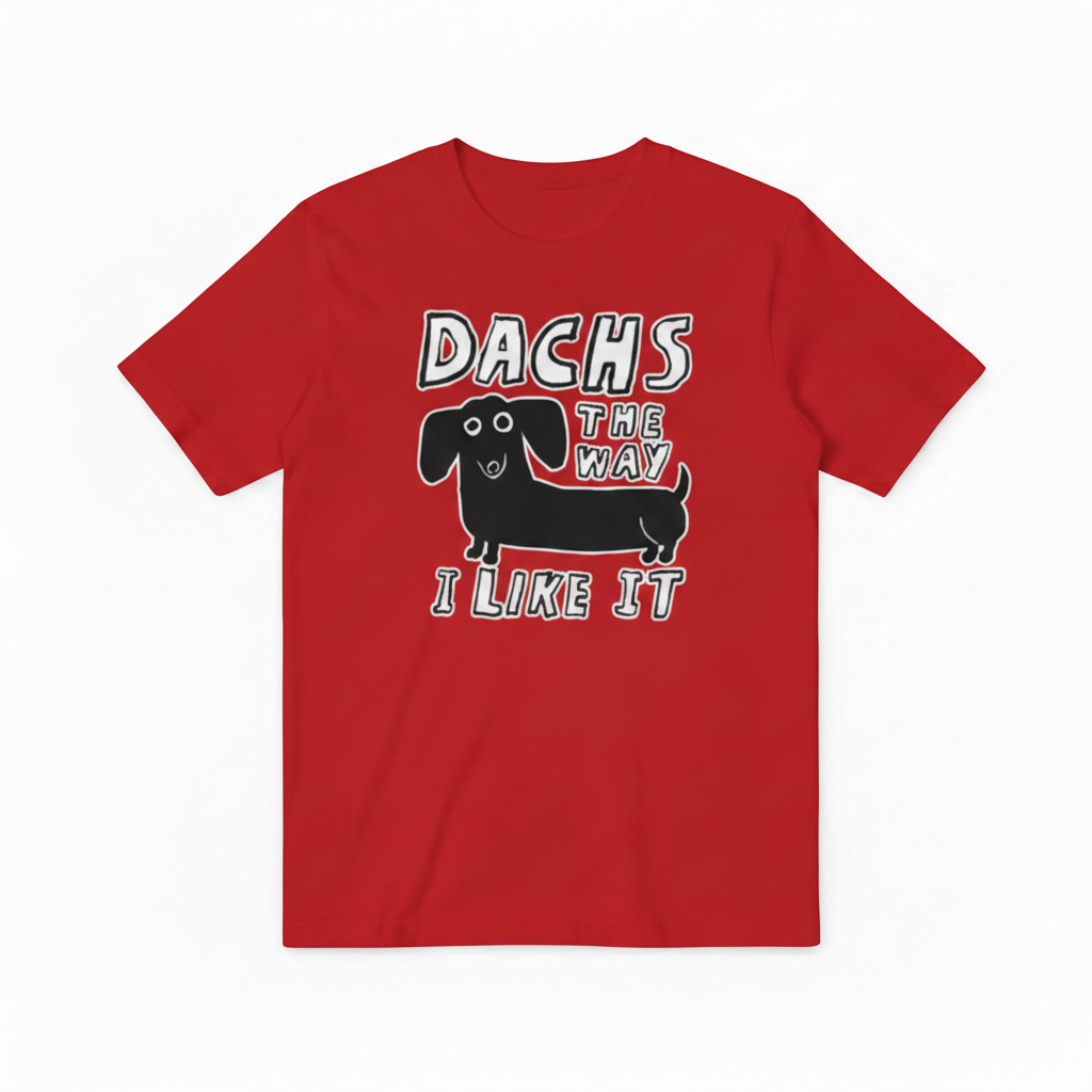 Dachs the Way I Like It Funny Dachshund Graphic Tee T7126