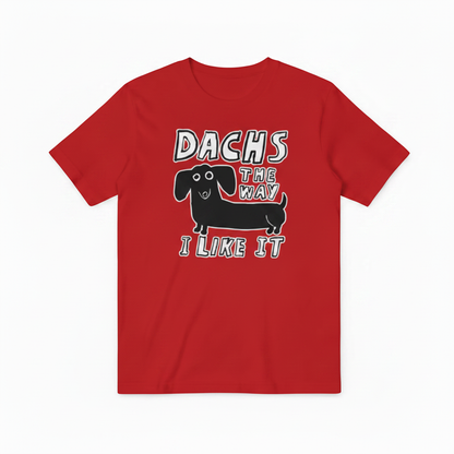 Dachs the Way I Like It Funny Dachshund Graphic Tee T7126