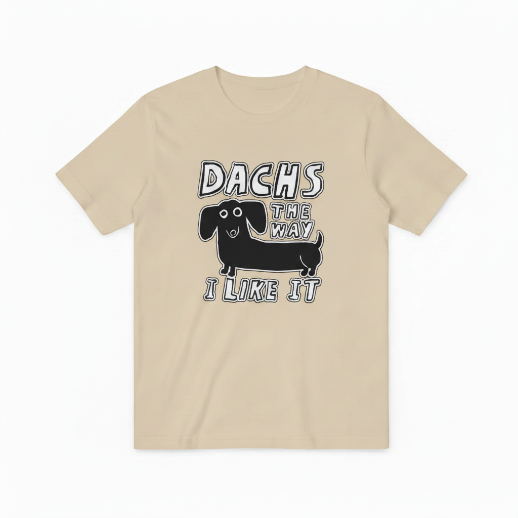 Dachs the Way I Like It Funny Dachshund Graphic Tee T7126