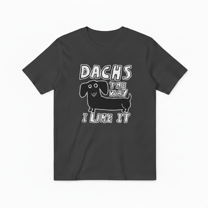 Dachs the Way I Like It Funny Dachshund Graphic Tee T7126