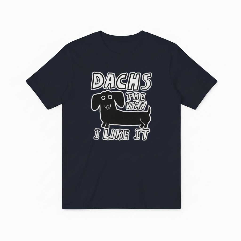 Dachs the Way I Like It Funny Dachshund Graphic Tee T7126
