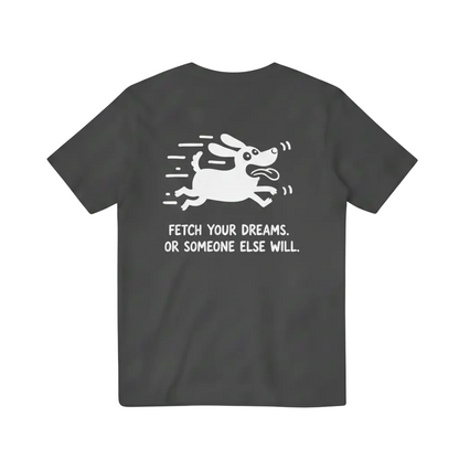 Fetch Your Dreams. Or Someone Else Will. Tee