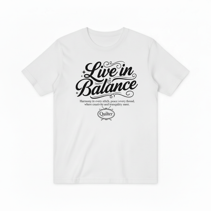Live in Balance Quilter Graphic Tee - Crafting Lover T-Shirt T4032