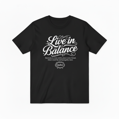 Live in Balance Quilter Graphic Tee - Crafting Lover T-Shirt T4032