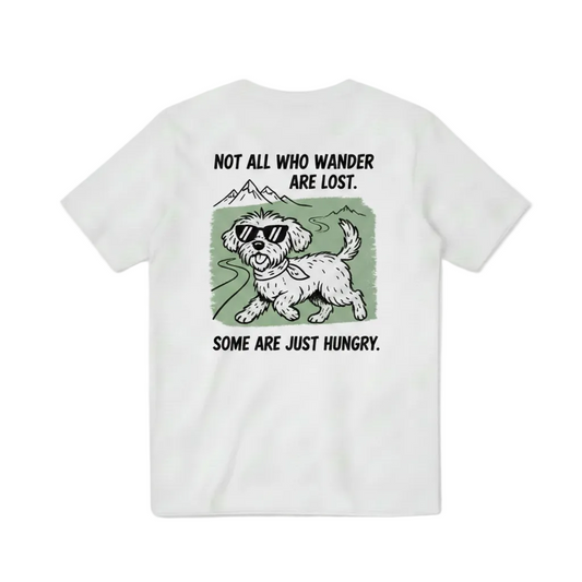 Not All Who Wander Are Lost. Some Are Just Hungry. Tee