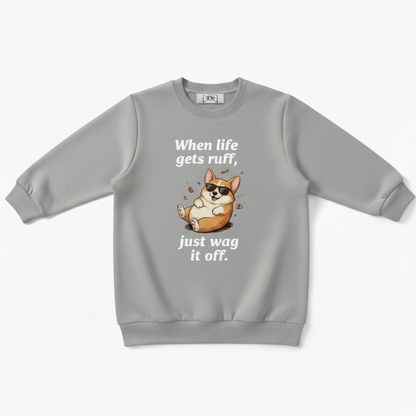 When Life Gets Ruff Just Wag Corgi Crewneck C1109