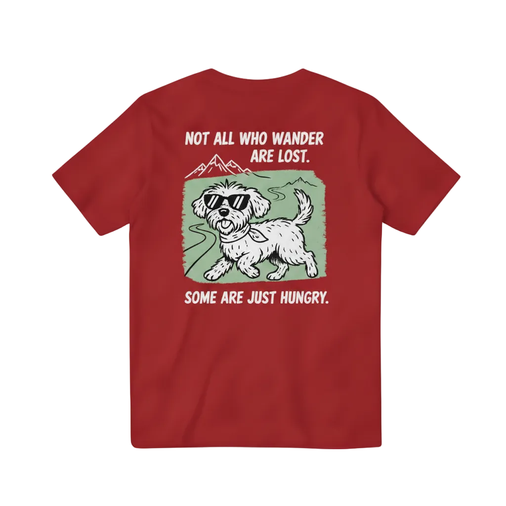 Not All Who Wander Are Lost. Some Are Just Hungry. Tee