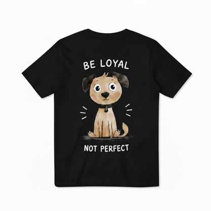 Be Loyal, Not Perfect Tee