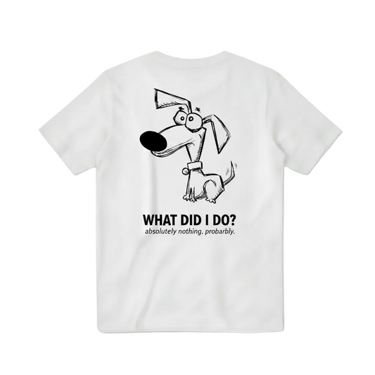 What Did I Do? Absolutely Nothing. Probably. Tee
