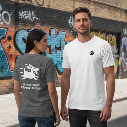 Fetch Your Dreams. Or Someone Else Will. Tee