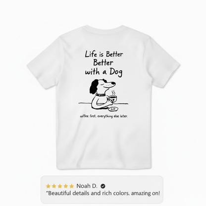 Life is Better with a Dog Tee