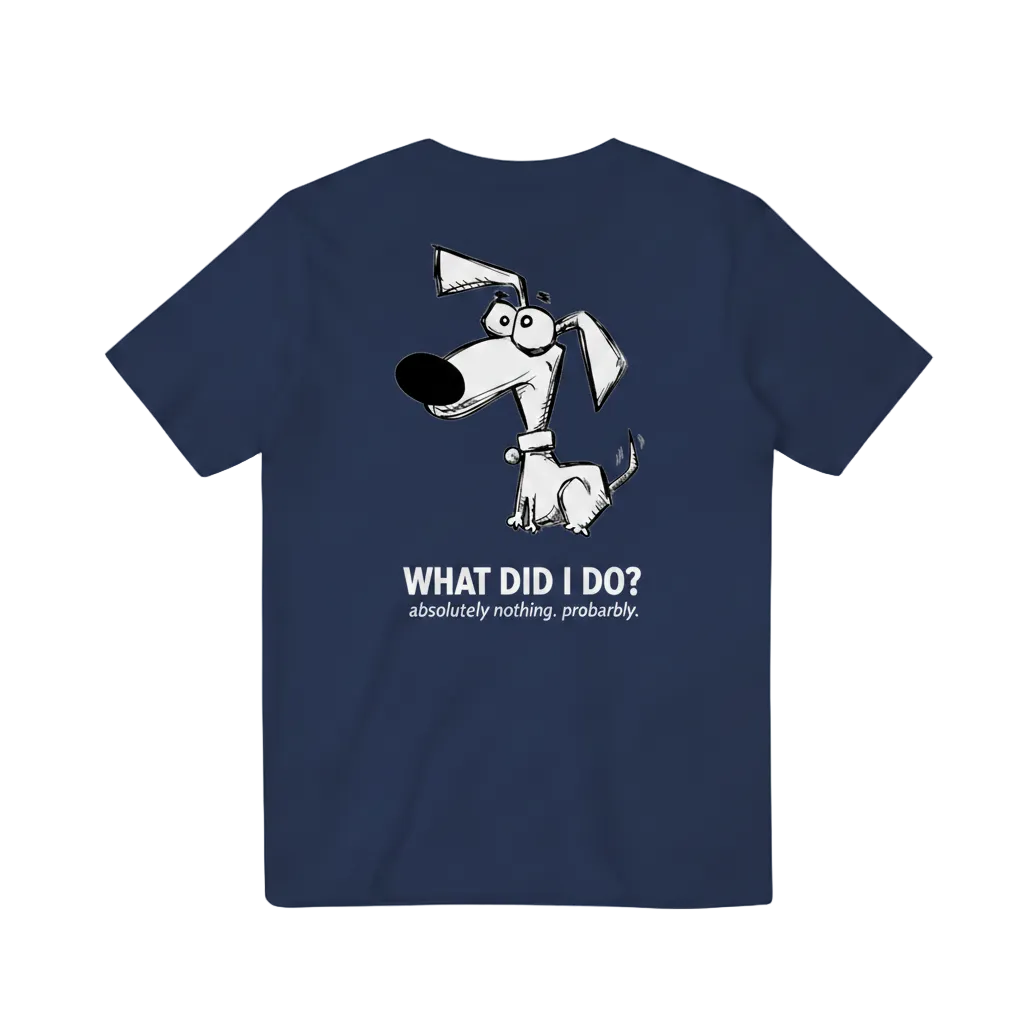 What Did I Do? Absolutely Nothing. Probably. Tee