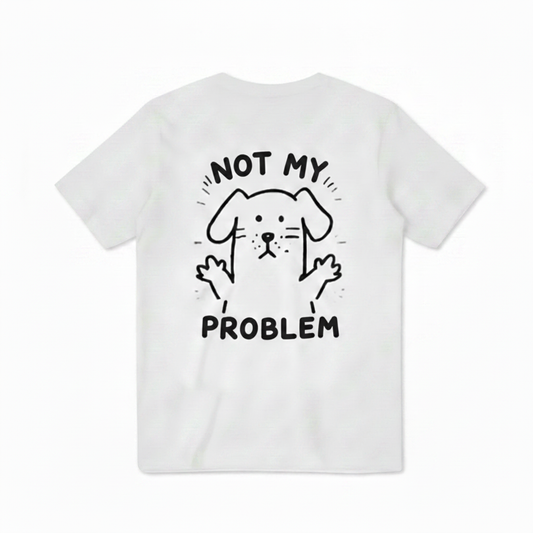Not My Problem Tee