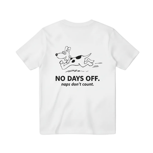 No Days Off. Naps Don't Count. Tee
