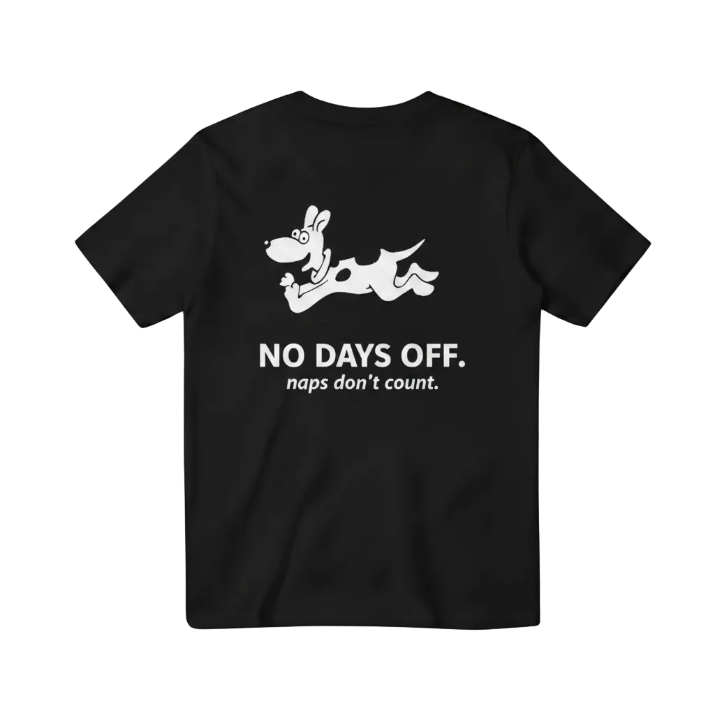 No Days Off. Naps Don't Count. Tee