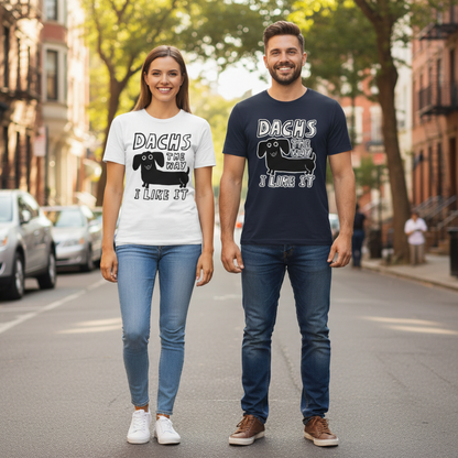 Dachs the Way I Like It Funny Dachshund Graphic Tee T7126