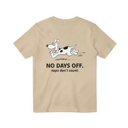 No Days Off. Naps Don't Count. Tee