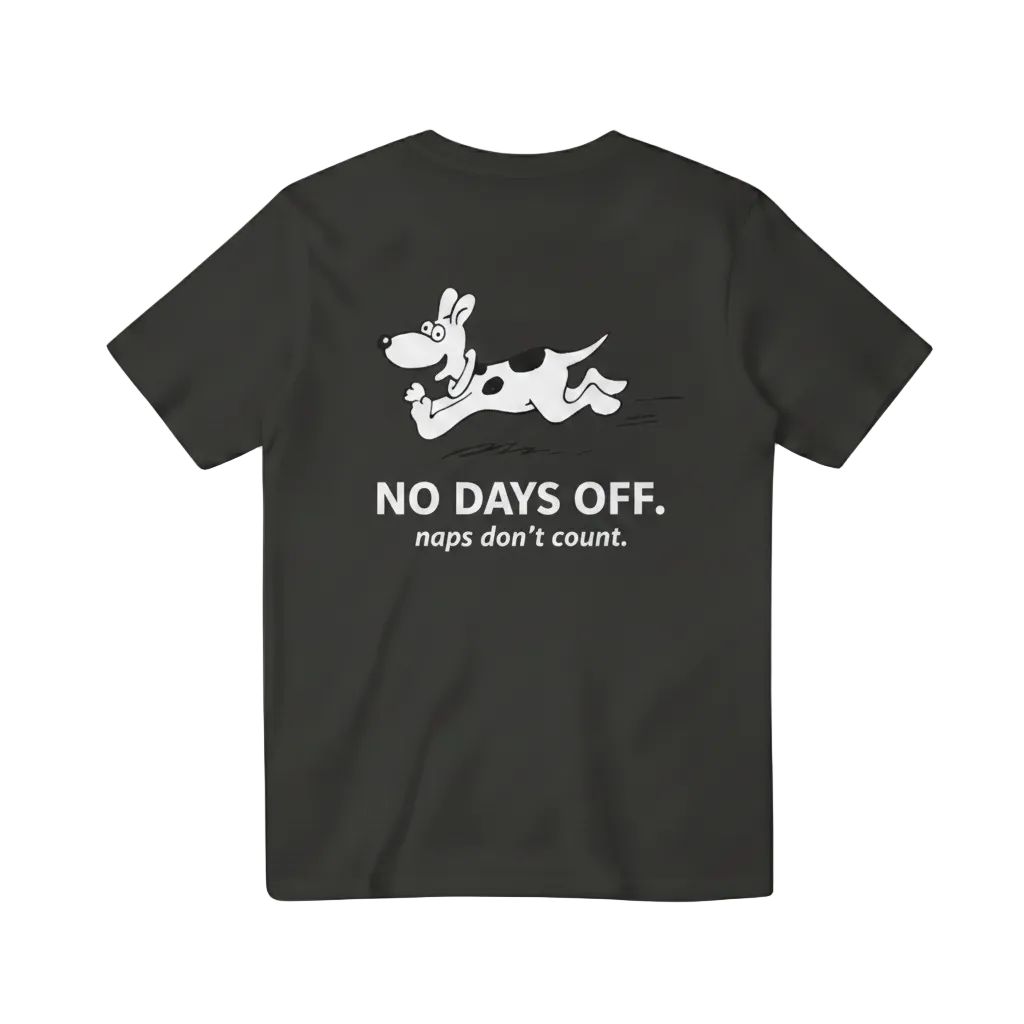 No Days Off. Naps Don't Count. Tee