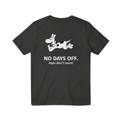 No Days Off. Naps Don't Count. Tee