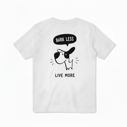 Bark Less, Live More Tee