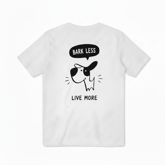 Bark Less, Live More Tee