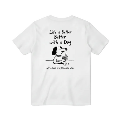 Life is Better with a Dog Tee