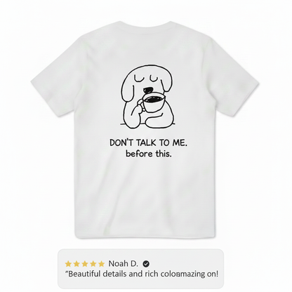 Don't Talk to Me. Before This. Tee