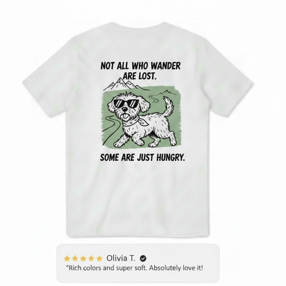 Not All Who Wander Are Lost. Some Are Just Hungry. Tee
