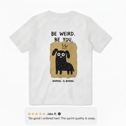Be Weird Be You Tee