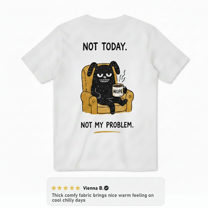 Not Today Not My Problem Tee