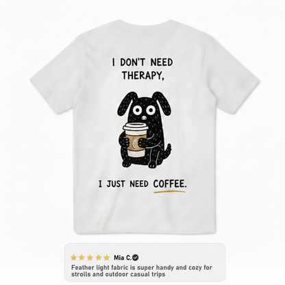 I Just Need Coffee Tee