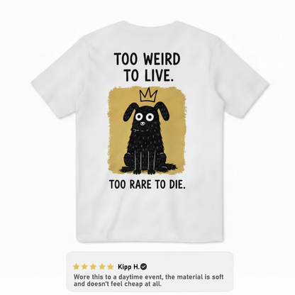 Too Weird to Live Tee