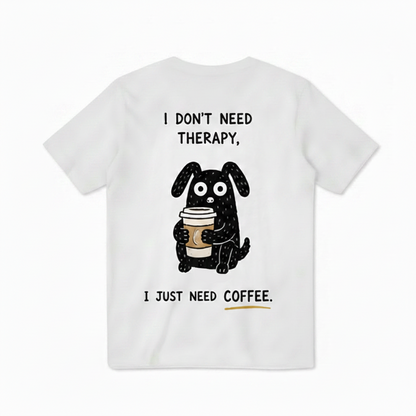 I Just Need Coffee Tee