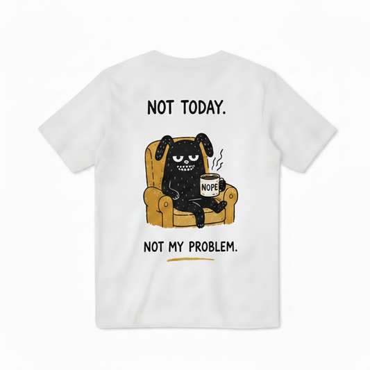 Not Today Not My Problem Tee